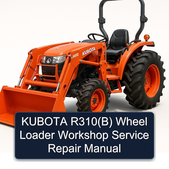 Kubota R310(b) Wheel Loader Service Repair Workshop Manual PDF
