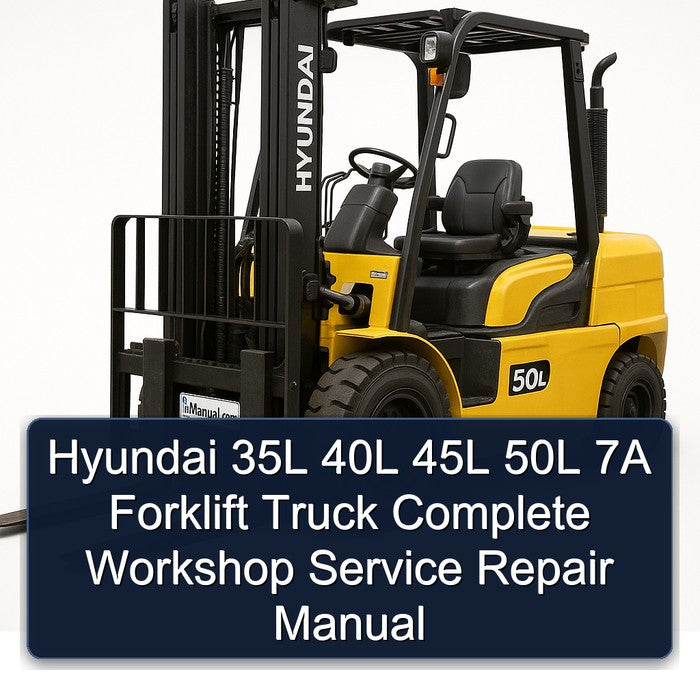 Hyundai 35L 40L 45L 50L 7A Forklift Truck Service Repair Workshop Manual