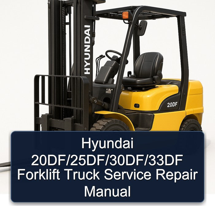 Hyundai 20df/25df/30df/33df Forklift Truck Service Repair Workshop Manual