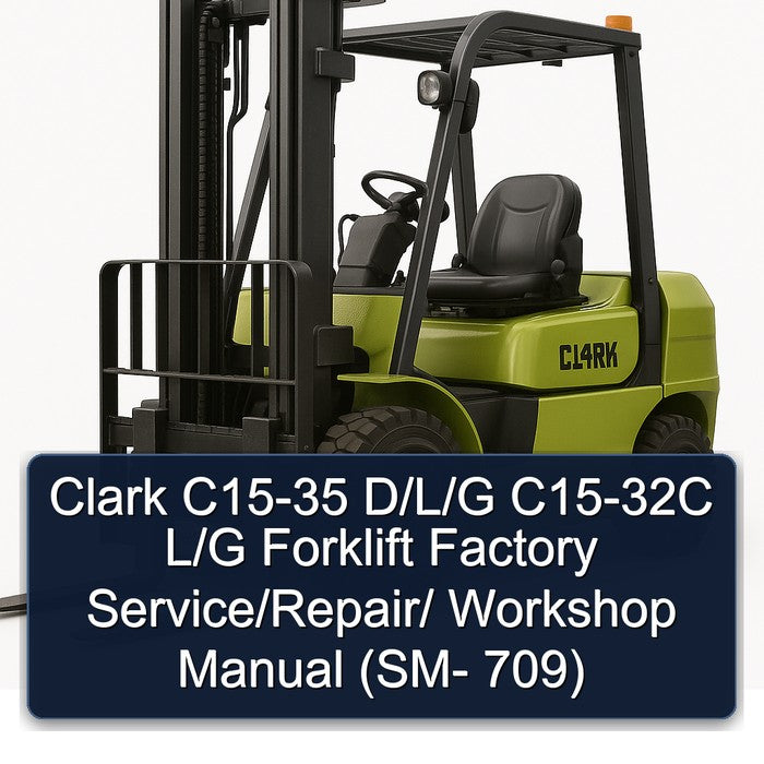 Clark C15-35 D/l/g C15-32C L/g Forklift / (sm- 709) Service Repair Workshop Manual PDF