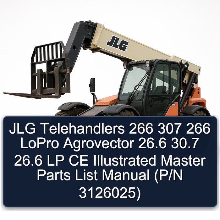 JLG Telehandlers 266 307 Lopro Agrovector 26.6 30.7 LP CE Illustrated Master (p/n 3126025) Parts Catalog