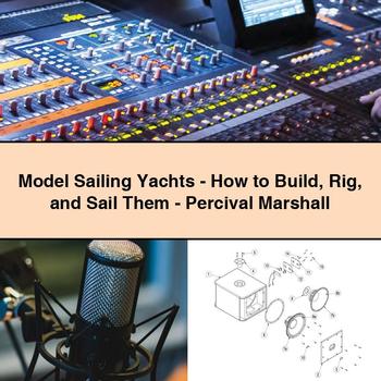 Model Sailing Yachts-How to Build Rig and Sail Them-Percival Marshall