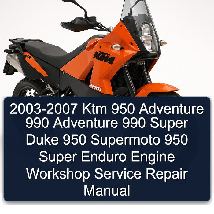 2003-2007 KTM 950 Adventure 990 Super Duke Supermoto Enduro Engine Service Repair Workshop Manual PDF