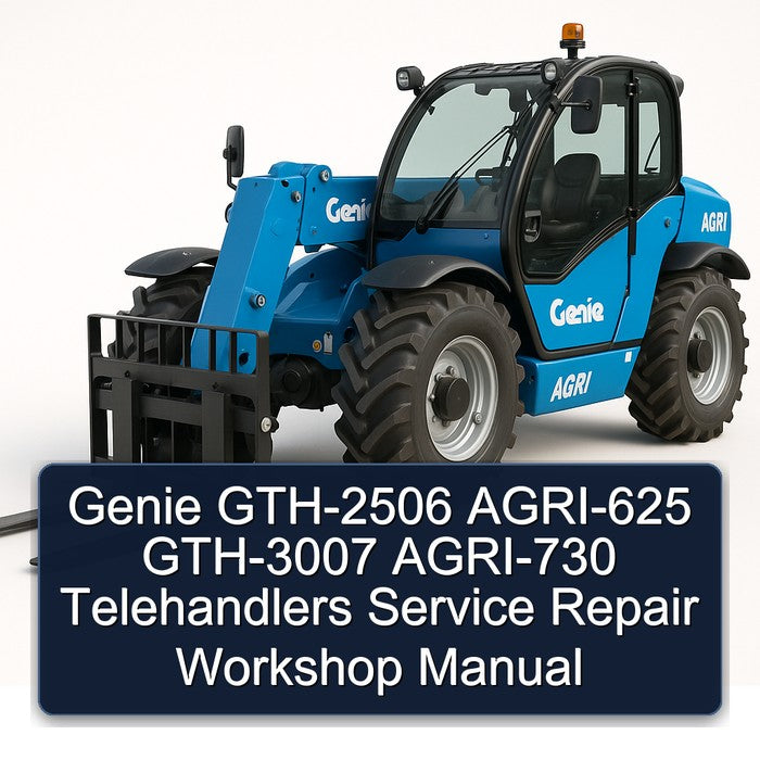 Genie GTH-2506 AGRI-625 GTH-3007 AGRI-730 Telehandlers Service Repair Workshop Manual PDF