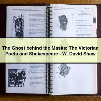 The Ghost behind the Masks: The Victorian Poets and Shakespeare-W. David Shaw