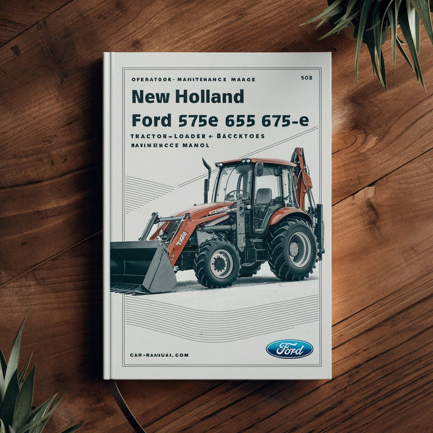 New Holland Ford 555E 575E 655E 675E Tractor Loader Backhoe Operators Owners Maintenance Manual TLB