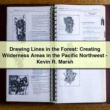 Drawing Lines in the Forest: Creating Wilderness Areas in the Pacific Northwest-Kevin R. Marsh
