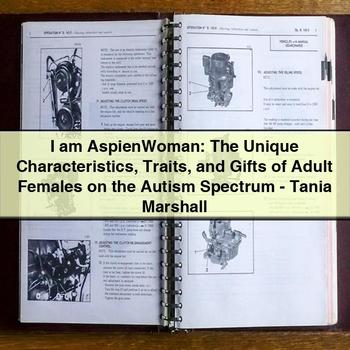 I am AspienWoman: The Unique Characteristics Traits and Gifts of Adult Females on the Autism Spectrum-Tania Marshall