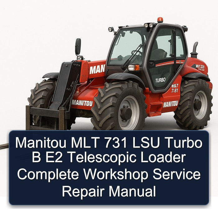 Manitou MLT 731 LSU Turbo B E2 Telescopic Loader Service Repair Workshop Manual PDF