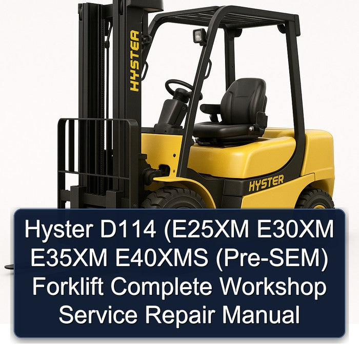 Hyster D114 (e25xm E30XM E35XM E40XMS (PRE-SEM) Forklift Service Repair Workshop Manual PDF