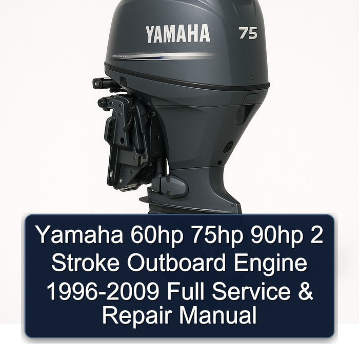 1996-2009 Yamaha 60HP 75HP 90HP 2 Stroke Outboard Engine Service Repair Workshop Manual PDF