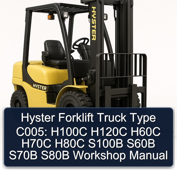 Hyster Forklift Truck Type C005: H100C H120C H60C H70C H80C S100B S60B S70B S80B Service Repair Workshop Manual PDF