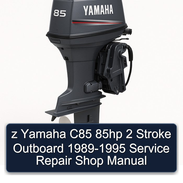 1989-1995 Z Yamaha C85 85HP 2 Stroke Outboard - Shop Service Repair Workshop Manual PDF