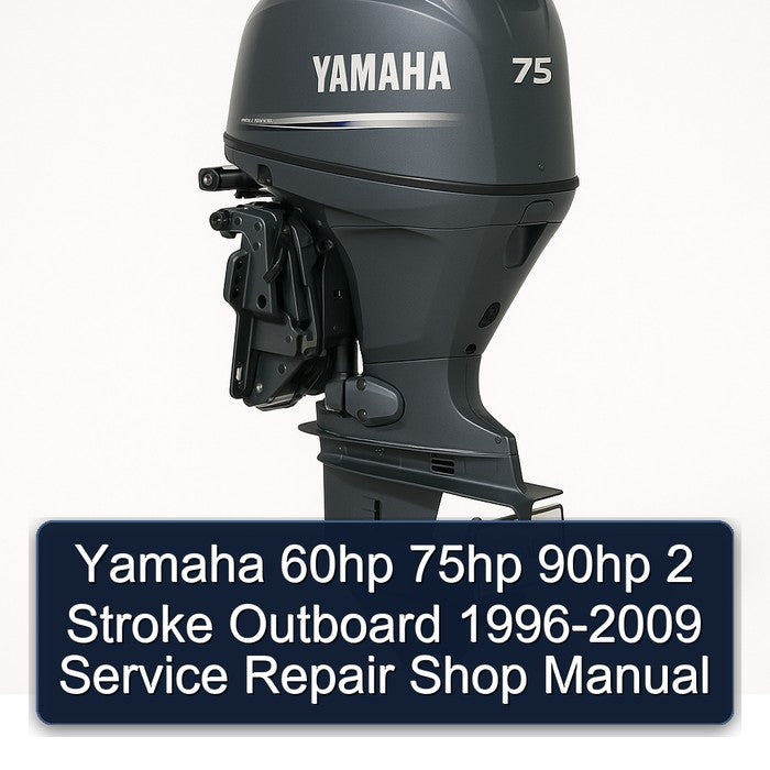 1996-2009 Yamaha 60HP 75HP 90HP 2 Stroke Outboard - Shop Service Repair Workshop Manual PDF
