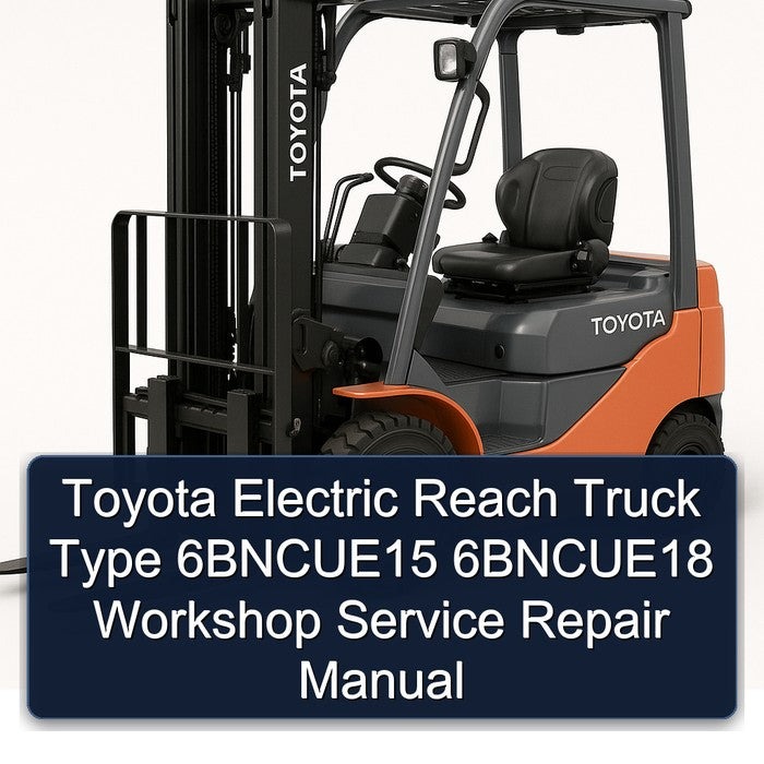 Toyota Electric Reach Truck Type 6bncue15 6bncue18 Service Repair Workshop Manual PDF