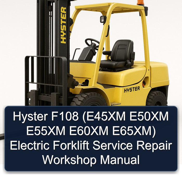 Hyster F108 (e45xm E50XM E55XM E60XM E65xm) Electric Forklift E45XM E65XM Service Repair Workshop Manual PDF