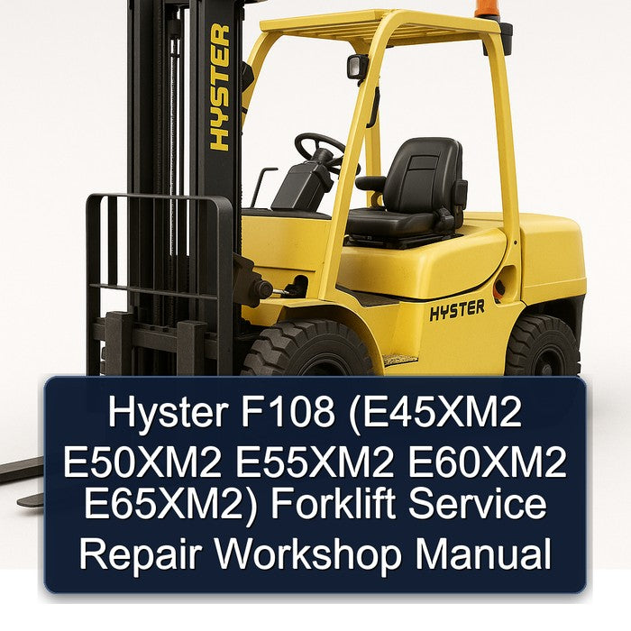 Hyster F108 (e45xm2 E50xm2 E55xm2 E60xm2 E65xm2) Forklift Service Repair Workshop Manual PDF