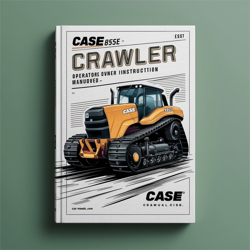 Case 855E Crawler Operators Owner Instruction -improved Service Repair Workshop Manual PDF