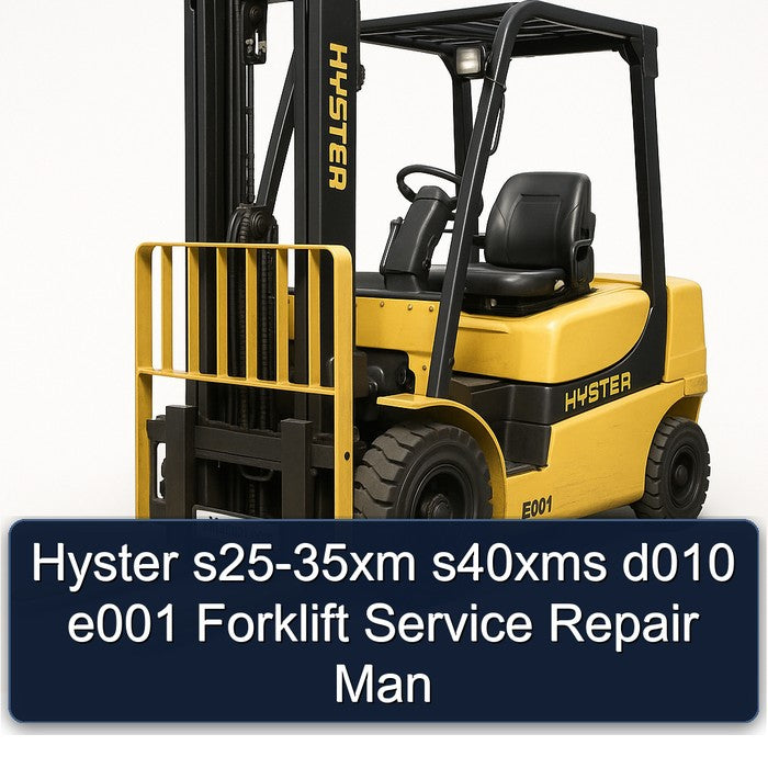 Hyster S25-35XM S40XMS D010 E001 Forklift MAN Service Repair Workshop Manual PDF