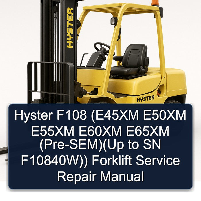 Hyster F108 (e45xm E50XM E55XM E60XM E65XM (pre-sem)(up SN F10840w)) Forklift Service Repair Workshop Manual PDF