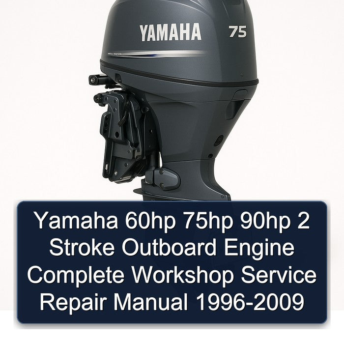 1996-2009 Yamaha 60HP 75HP 90HP 2 Stroke Outboard Engine Service Repair Workshop Manual PDF
