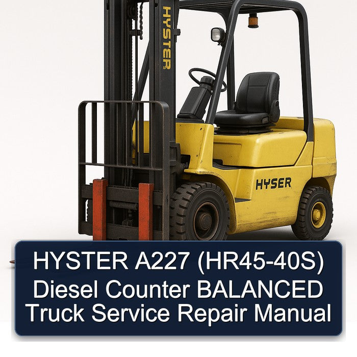 Hyster A227 (HR45-40S) Diesel Counter Balanced Truck Service Repair Workshop Manual PDF