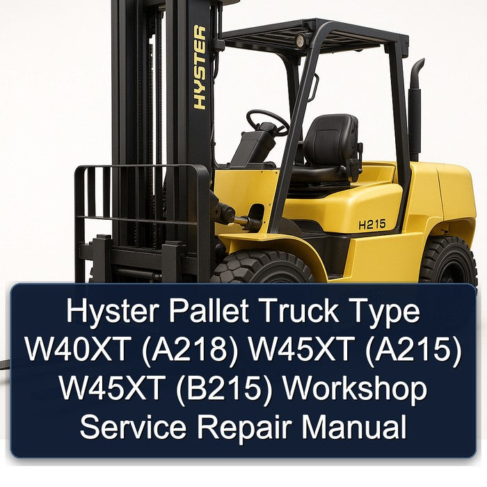 Hyster Pallet Truck Type W40XT (A218) W45XT (A215) (B215) Service Repair Workshop Manual PDF