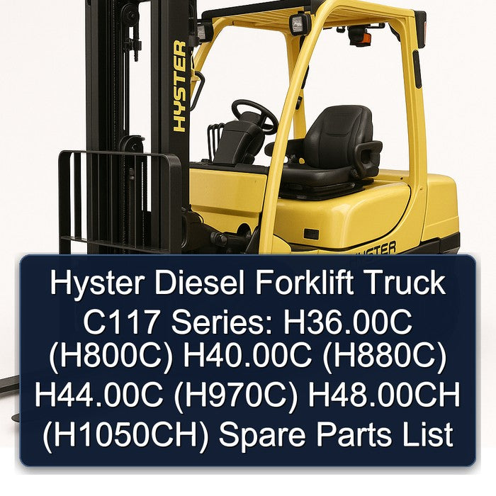 Hyster Diesel Forklift Truck C117 Series: H36.00c (H800C) H40.00c (H880C) H44.00c (H970C) H48.00ch (H1050CH) Spare Parts Catalog