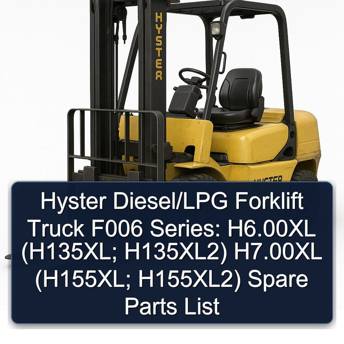 Hyster Diesel/lpg Forklift Truck F006 Series: H6.00xl (h135xl; H135xl2) H7.00xl (h155xl; H155xl2) Spare Parts Catalog