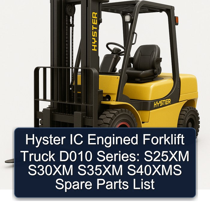 Hyster IC Engined Forklift Truck D010 Series: S25XM S30XM S35XM S40XMS Spare Parts Catalog PDF