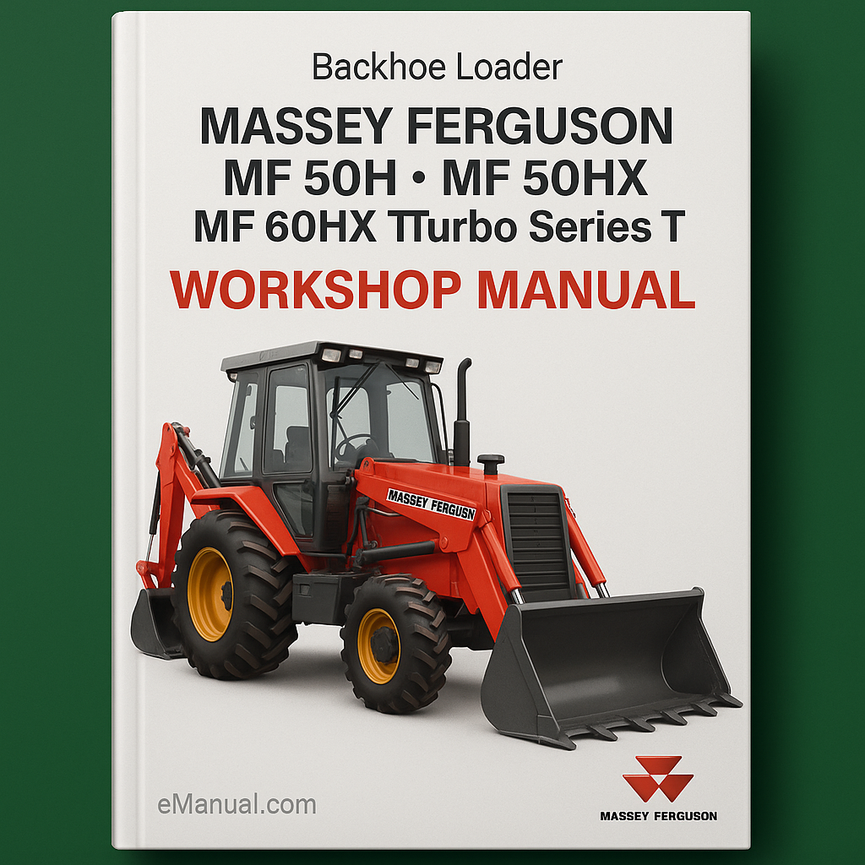 Massey Ferguson MF 50H MF 50HX MF 60HX Turbo Series T Backhoe Loader Factory Service and Repair Workshop Manual