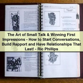 The Art of Small Talk & Winning First Impressions: How to Start Conversations, Build Rapport, and Have Relationships That Last by Ric Phillips