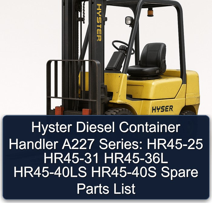 Hyster Diesel Container Handler A227 Series: HR45-25 HR45-31 HR45-36L HR45-40LS HR45-40S Spare Parts Catalog PDF