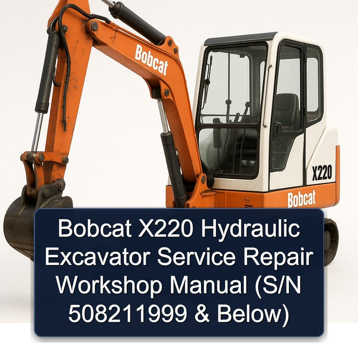 Bobcat X220 Hydraulic Excavator (s/n 508211999 Below) Service Repair Workshop Manual PDF
