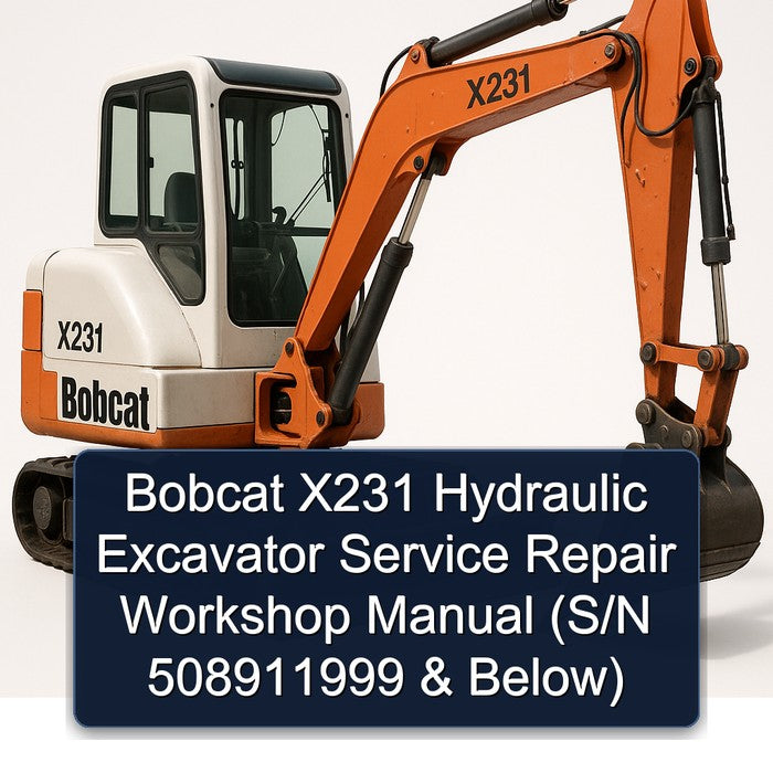 Bobcat X231 Hydraulic Excavator (s/n 508911999 Below) Service Repair Workshop Manual PDF