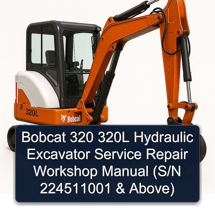 Bobcat 320 320L Hydraulic Excavator (s/n 224511001 Above) Service Repair Workshop Manual PDF