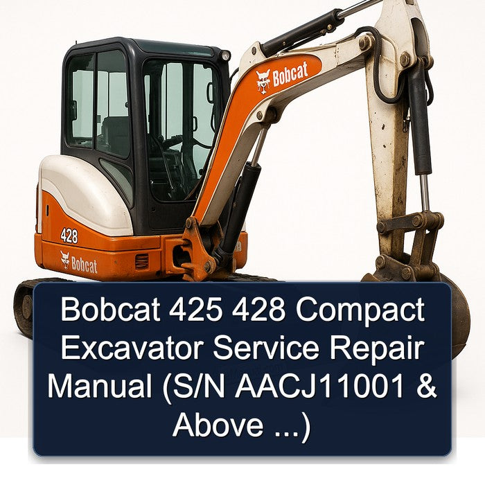 Bobcat 425 428 Compact Excavator (s/n Aacj11001 Above ...) Service Repair Workshop Manual PDF