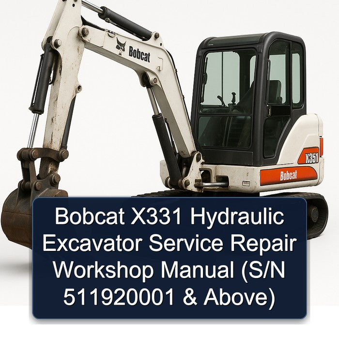Bobcat X331 Hydraulic Excavator (s/n 511920001 Above) Service Repair Workshop Manual PDF