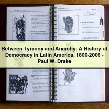 Between Tyranny and Anarchy: A History of Democracy in Latin America 1800-2006-Paul W. Drake