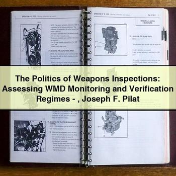 The Politics of Weapons Inspections: Assessing WMD Monitoring and Verification Regimes-Joseph F. Pilat