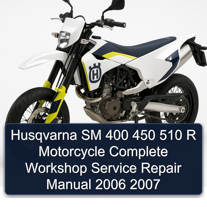 2006-2007 Husqvarna SM Models 400 450 510 R Motorcycle Service Repair Workshop Manual PDF