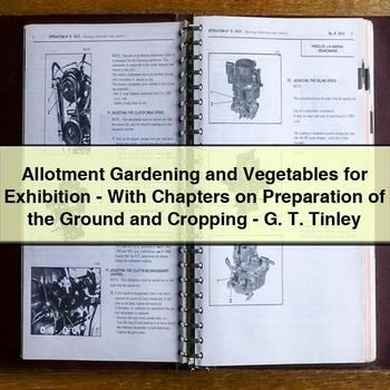 Allotment Gardening and Vegetables for Exhibition-With Chapters on Preparation of the Ground and Cropping-G. T. Tinley
