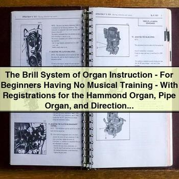 The Brill System of Organ Instruction - For Beginners Having No Musical Training - With Registrations for the Hammond Organ Pipe Organ and