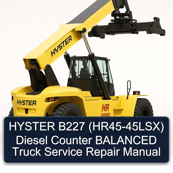 Hyster B227 (HR45-45LSX) Diesel Counter Balanced Truck Service Repair Workshop Manual