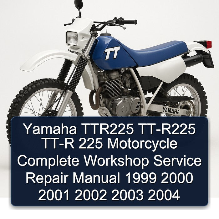 1999-2004 Yamaha TTR Models TTR225 TT-R225 TT-R 225 Motorcycle Service Repair Workshop Manual
