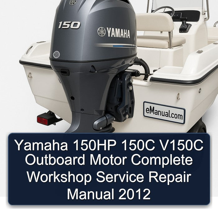 2012 Yamaha 150HP 150C V150C Outboard Motor Service Repair Workshop Manual