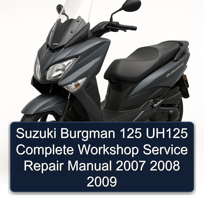 2007-2009 Suzuki Burgman Series 125 UH125 Service Repair Workshop Manual