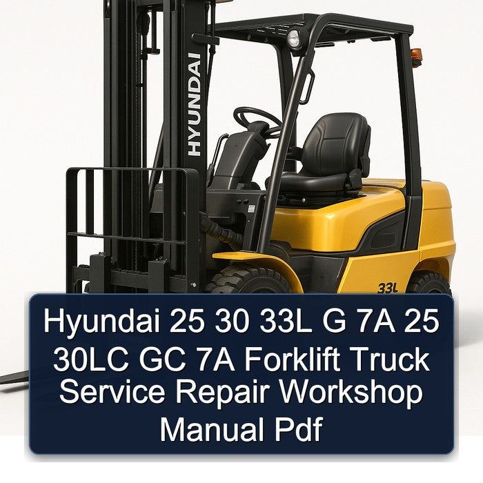 Hyundai 25 30 33L G 7A 30LC GC Forklift Truck Service Repair Workshop Manual