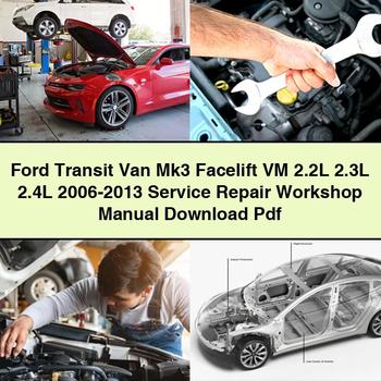 Ford Transit Van Mk3 Facelift VM 2.2L 2.3L 2.4L 2006-2013 Service Repair Workshop Manual Pdf