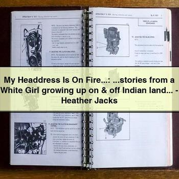 My Headdress Is On Fire...: ...stories from a White Girl growing up on & off Indian land...-Heather Jacks